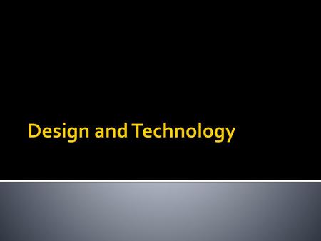 Design and Technology.