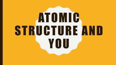 Atomic Structure and You