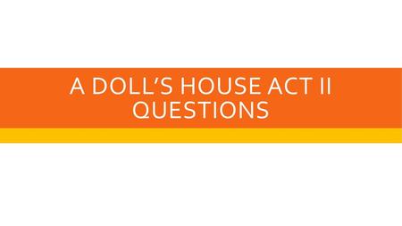 A doll’s house act ii questions