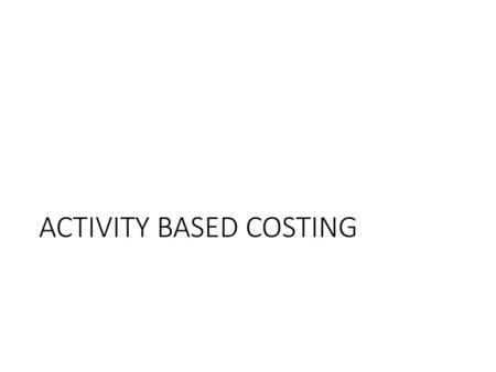 ACTIVITY BASED COSTING