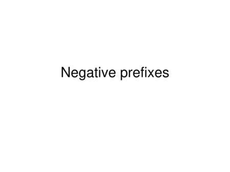 Negative prefixes.