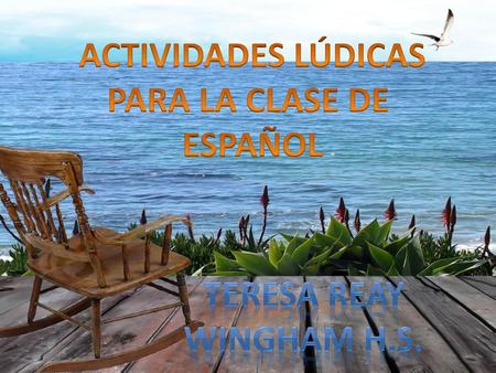 ACTIVIDADES LÚDICAS PARA LA CLASE DE ESPAÑOL TERESA REAY Wingham h.s.