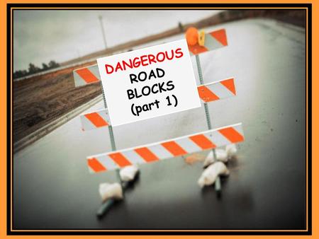 DANGEROUS ROAD BLOCKS (part 1)