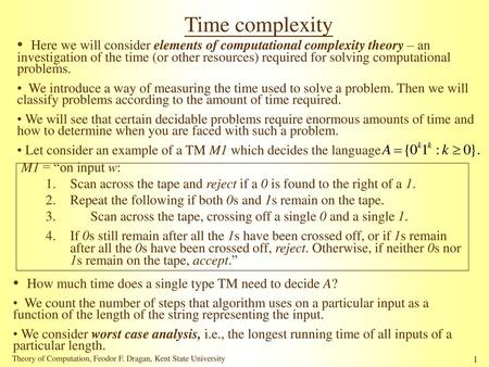 Time complexity Here we will consider elements of computational complexity theory – an investigation of the time (or other resources) required for solving.