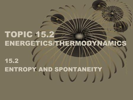 TOPIC 15.2 ENERGETICS/THERMODYNAMICS