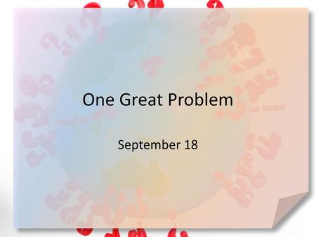 One Great Problem September 18.