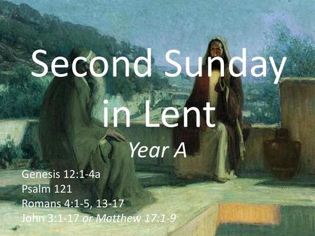 Second Sunday in Lent Year A Genesis 12:1-4a Psalm 121