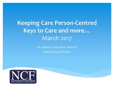 Keeping Care Person-Centred Keys to Care and more… March 2017