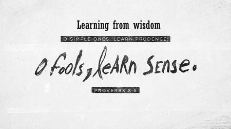 Learning from wisdom.