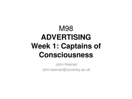 M98 ADVERTISING Week 1: Captains of Consciousness