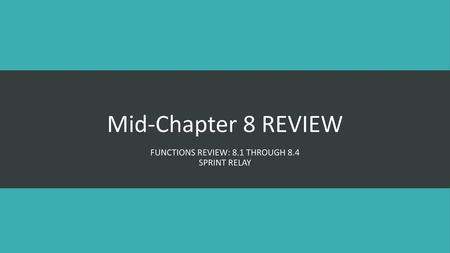 Functions Review: 8.1 through 8.4 Sprint Relay