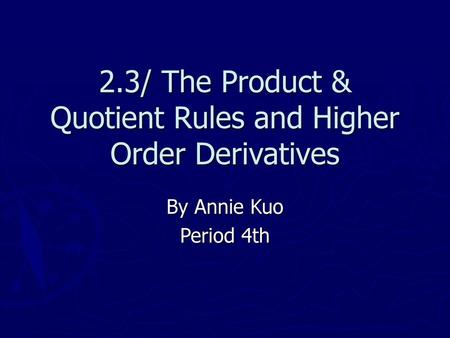 2.3/ The Product & Quotient Rules and Higher Order Derivatives