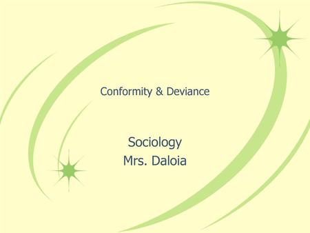 Conformity & Deviance Sociology Mrs. Daloia.