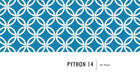 Python 14 Mr. Husch.