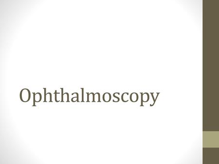 Ophthalmoscopy.