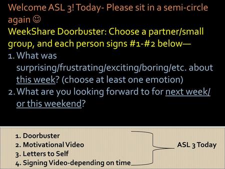 Welcome ASL 3! Today- Please sit in a semi-circle again 