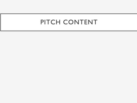 PITCH CONTENT.