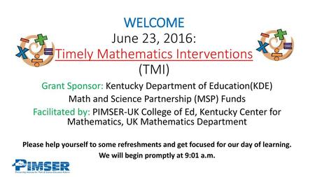 WELCOME June 23, 2016: Timely Mathematics Interventions (TMI)