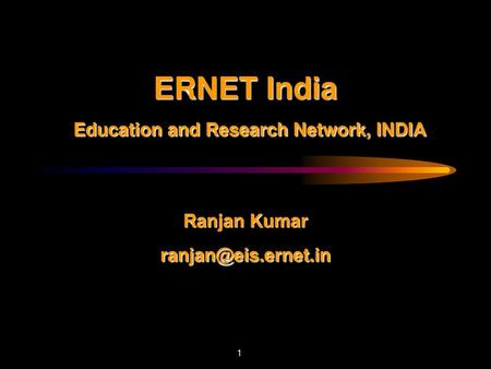 ERNET India   Education and Research Network, INDIA    Ranjan Kumar