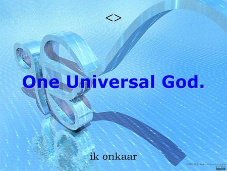  One Universal God. ik onkaar.