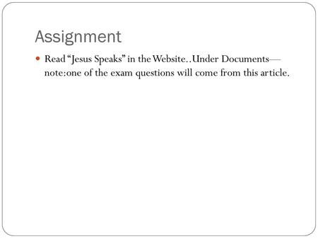 Assignment Read “Jesus Speaks” in the Website..Under Documents— note:one of the exam questions will come from this article.