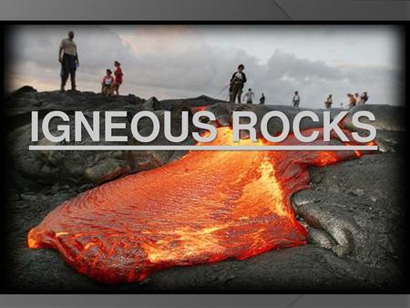 IGNEOUS ROCKS.