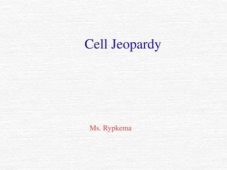 Cell Jeopardy Ms. Rypkema.