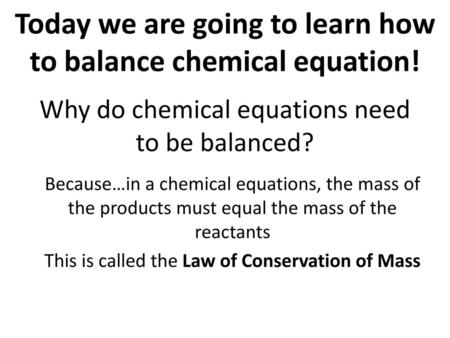 Why do chemical equations need to be balanced?