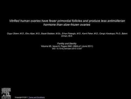 Vitrified human ovaries have fewer primordial follicles and produce less antimüllerian hormone than slow-frozen ovaries  Ozgur Oktem, M.D., Ebru Alper,