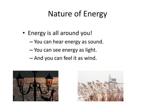 Nature of Energy Energy is all around you!