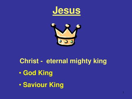 Christ - eternal mighty king