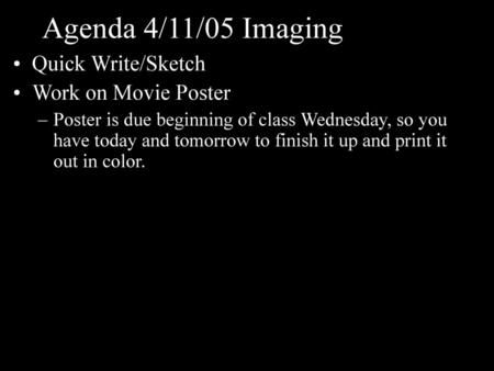 Agenda 4/11/05 Imaging Quick Write/Sketch Work on Movie Poster