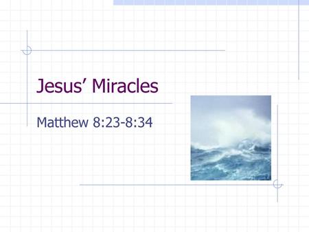 Jesus’ Miracles Matthew 8:23-8:34.