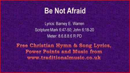 Be Not Afraid Lyrics: Barney E. Warren