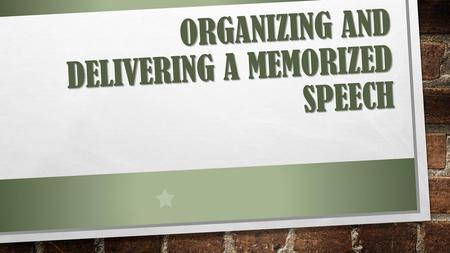 Organizing and delivering a memorized speech