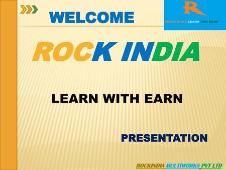 ROCK INDIA WELCOME LEARN WITH EARN PRESENTATION