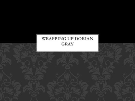 Wrapping up Dorian Gray