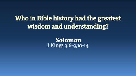 Who in Bible history had the greatest wisdom and understanding?