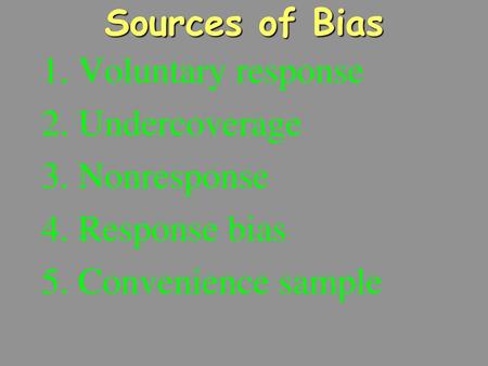 Sources of Bias 1. Voluntary response 2. Undercoverage 3. Nonresponse