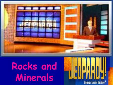 Rocks and Minerals.