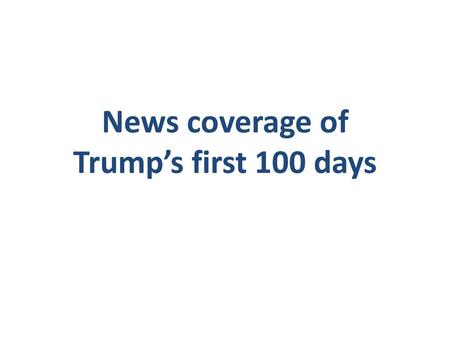 News coverage of Trump’s first 100 days