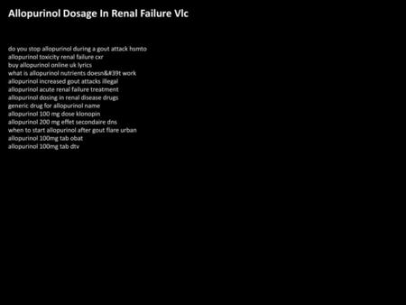 Allopurinol Dosage In Renal Failure Vlc