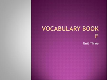 Vocabulary Book F Unit Three.