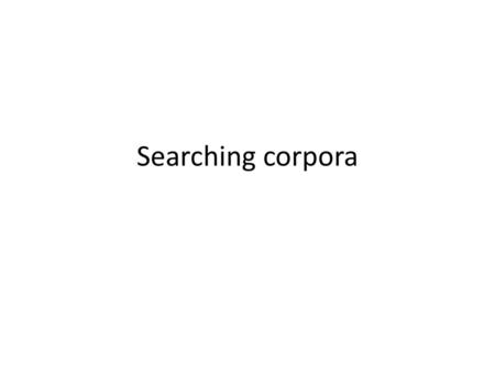 Searching corpora.