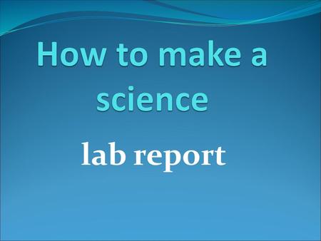 How to make a science lab report.