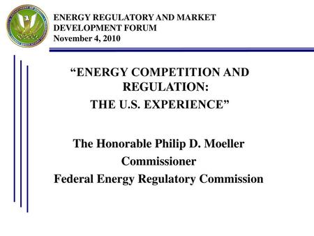 ENERGY REGULATORY AND MARKET DEVELOPMENT FORUM November 4, 2010