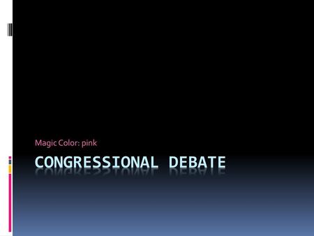 Magic Color: pink Congressional Debate.