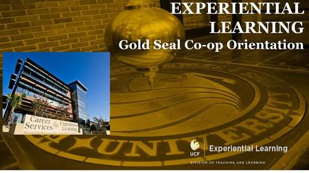 EXPERIENTIAL LEARNING Gold Seal Co-op Orientation