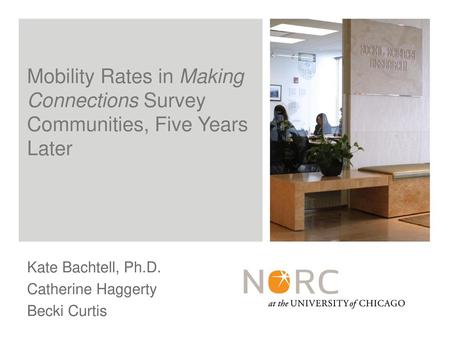 Mobility Rates in Making Connections Survey Communities, Five Years Later Kate Bachtell, Ph.D. Catherine Haggerty Becki Curtis.