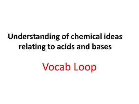 Understanding of chemical ideas relating to acids and bases